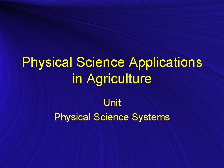 Physical Science Applications in Agriculture Unit Physical Science Systems 