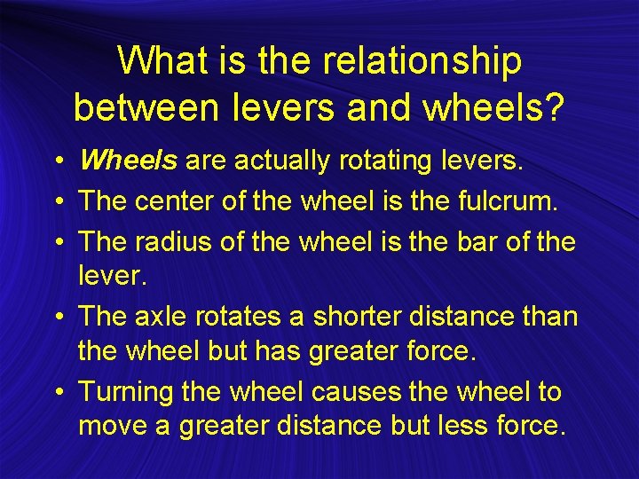 What is the relationship between levers and wheels? • Wheels are actually rotating levers.