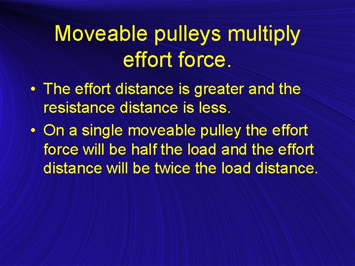 Moveable pulleys multiply effort force. • The effort distance is greater and the resistance