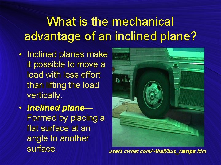 What is the mechanical advantage of an inclined plane? • Inclined planes make it What is the mechanical advantage of an inclined plane? • Inclined planes make it