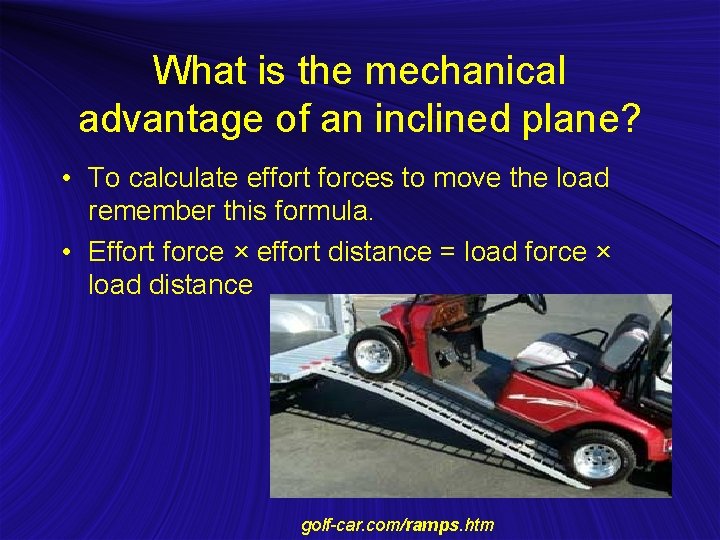 What is the mechanical advantage of an inclined plane? • To calculate effort forces
