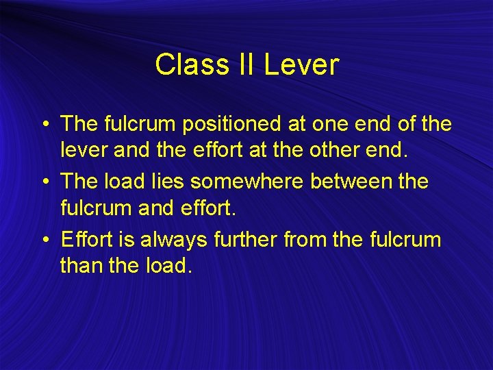 Class II Lever • The fulcrum positioned at one end of the lever and