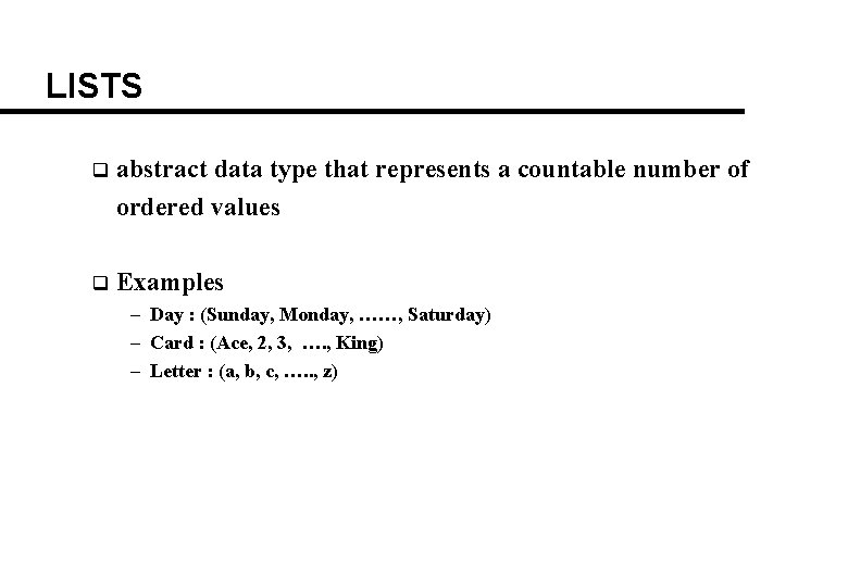 LISTS q abstract data type that represents a countable number of ordered values q