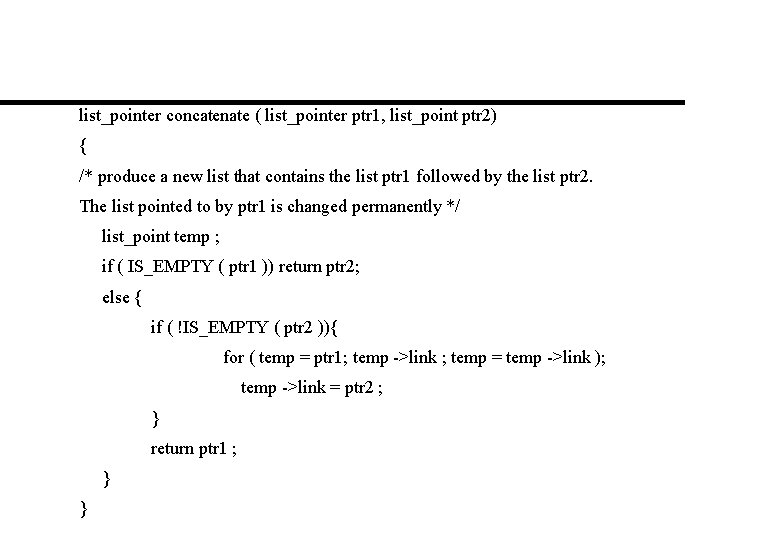 list_pointer concatenate ( list_pointer ptr 1, list_point ptr 2) { /* produce a new