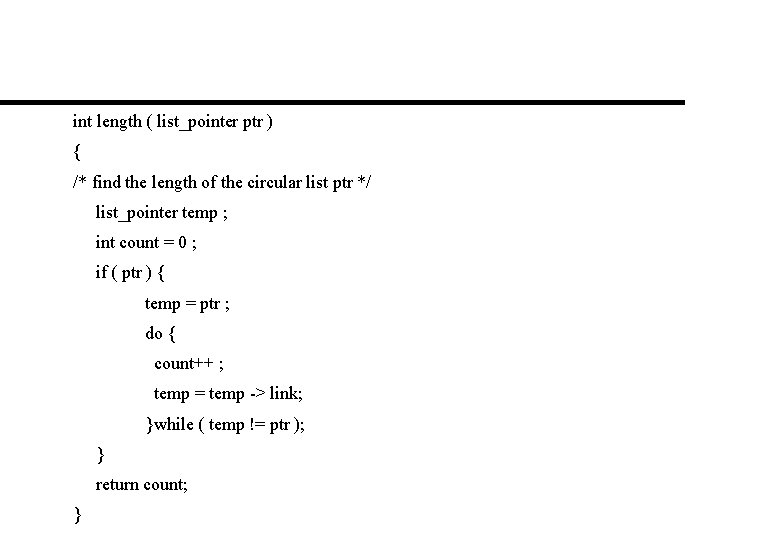 int length ( list_pointer ptr ) { /* find the length of the circular