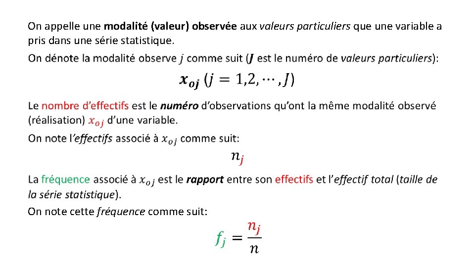 On appelle une modalité (valeur) observée aux valeurs particuliers que une variable a pris