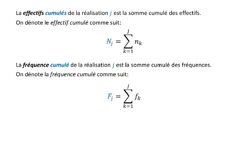 On dénote le effectif cumulé comme suit: On dénote la fréquence cumulé comme suit: