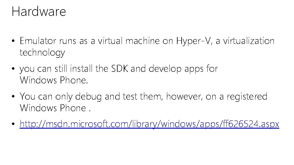 Hardware • Emulator runs as a virtual machine on Hyper-V, a virtualization technology •