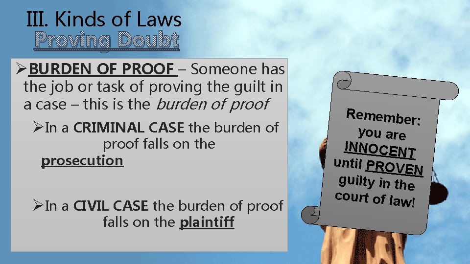 III. Kinds of Laws Proving Doubt ØBURDEN OF PROOF – Someone has the job III. Kinds of Laws Proving Doubt ØBURDEN OF PROOF – Someone has the job
