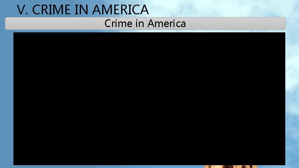 V. CRIME IN AMERICA Crime in America V. CRIME IN AMERICA Crime in America