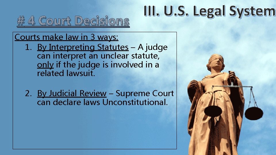 # 4 Court Decisions III. U. S. Legal System Courts make law in 3 # 4 Court Decisions III. U. S. Legal System Courts make law in 3