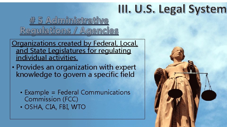 III. U. S. Legal System # 5 Administrative Regulations / Agencies Organizations created by III. U. S. Legal System # 5 Administrative Regulations / Agencies Organizations created by