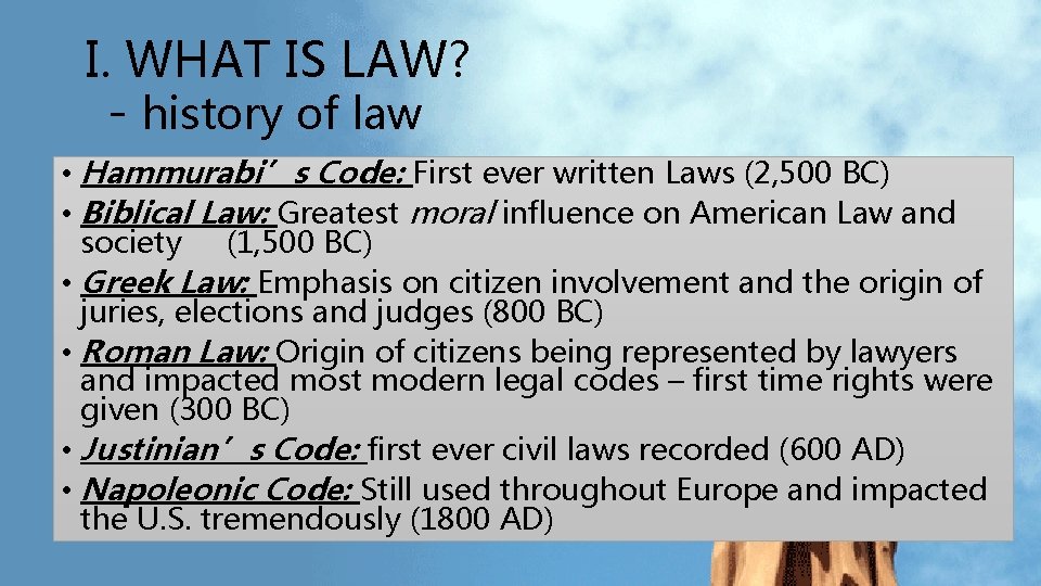 I. WHAT IS LAW? - history of law • Hammurabi’s Code: First ever written I. WHAT IS LAW? - history of law • Hammurabi’s Code: First ever written