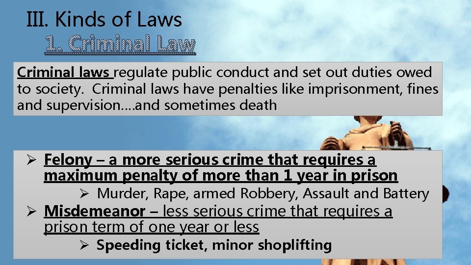 III. Kinds of Laws 1. Criminal Law Criminal laws regulate public conduct and set III. Kinds of Laws 1. Criminal Law Criminal laws regulate public conduct and set