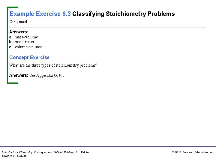 Example Exercise 9. 3 Classifying Stoichiometry Problems Continued Answers: a. mass–volume b. mass–mass c.