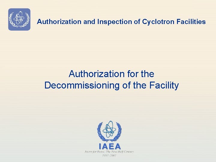 Authorization and Inspection of Cyclotron Facilities Authorization for the Decommissioning of the Facility 