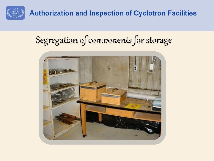 Authorization and Inspection of Cyclotron Facilities Segregation of components for storage 