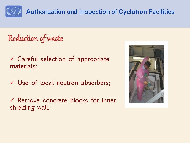 Authorization and Inspection of Cyclotron Facilities Reduction of waste ü Careful selection of appropriate