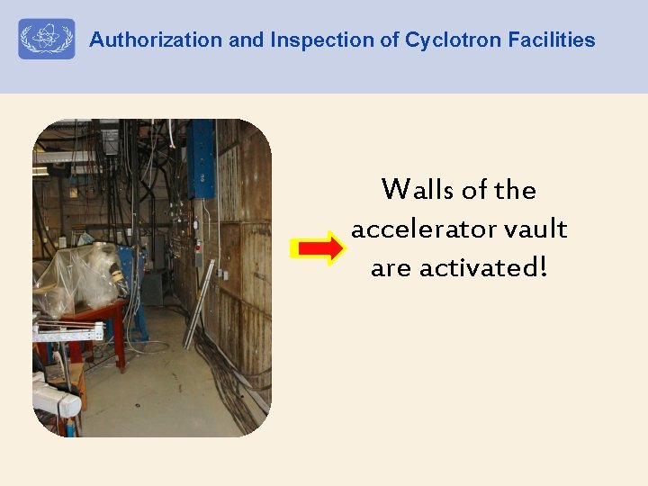 Authorization and Inspection of Cyclotron Facilities Walls of the accelerator vault are activated! 