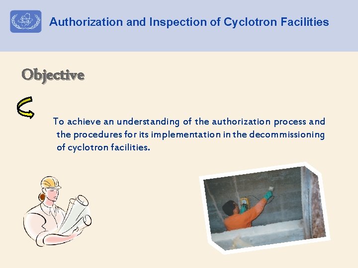 Authorization and Inspection of Cyclotron Facilities Objective To achieve an understanding of the authorization