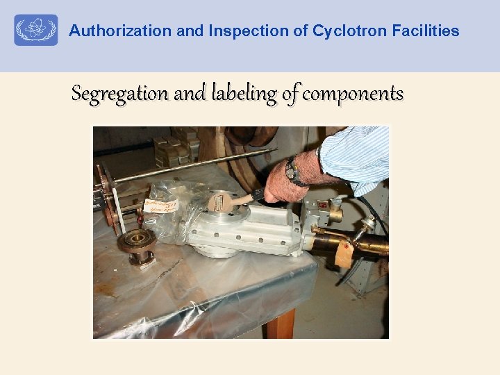 Authorization and Inspection of Cyclotron Facilities Segregation and labeling of components 