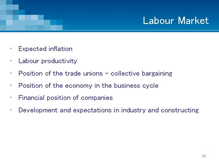 Labour Market • Expected inflation • Labour productivity • Position of the trade unions