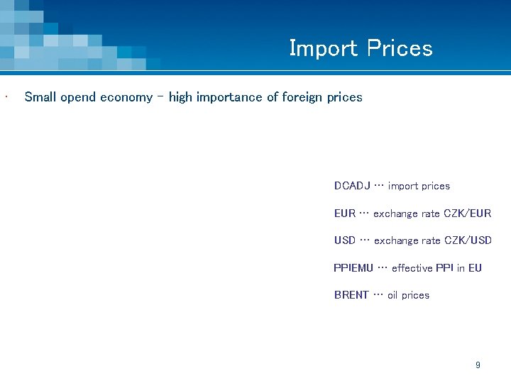 Import Prices • Small opend economy – high importance of foreign prices DCADJ …