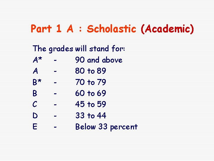 Part 1 A : Scholastic (Academic) The grades will stand for: A* 90 and