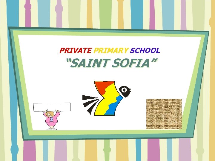 PRIVATE PRIMARY SCHOOL “SAINT SOFIA” 