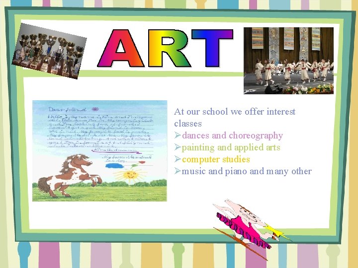 At our school we offer interest classes Ødances and choreography Øpainting and applied arts