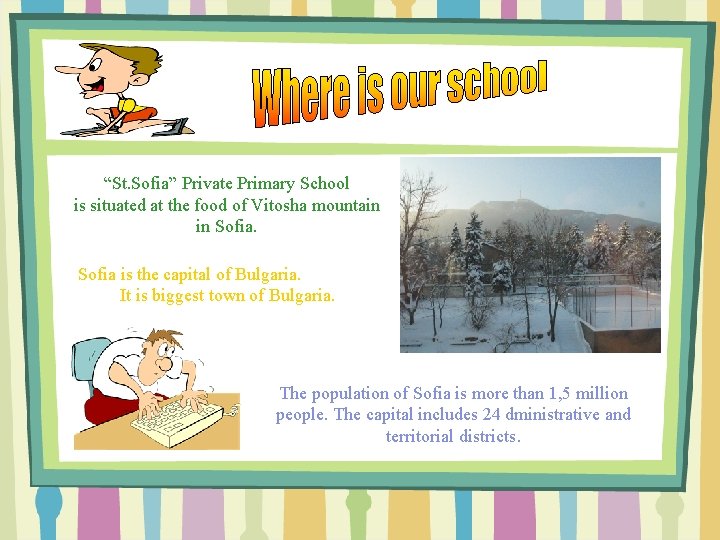 “St. Sofia” Private Primary School is situated at the food of Vitosha mountain in