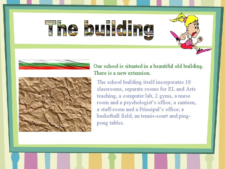 Our school is situated in a beautiful old building. There is a new extension.