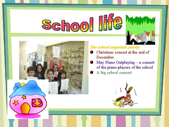 The school organizes yearly: Christmas concert at the end of December May Piano Outplaying