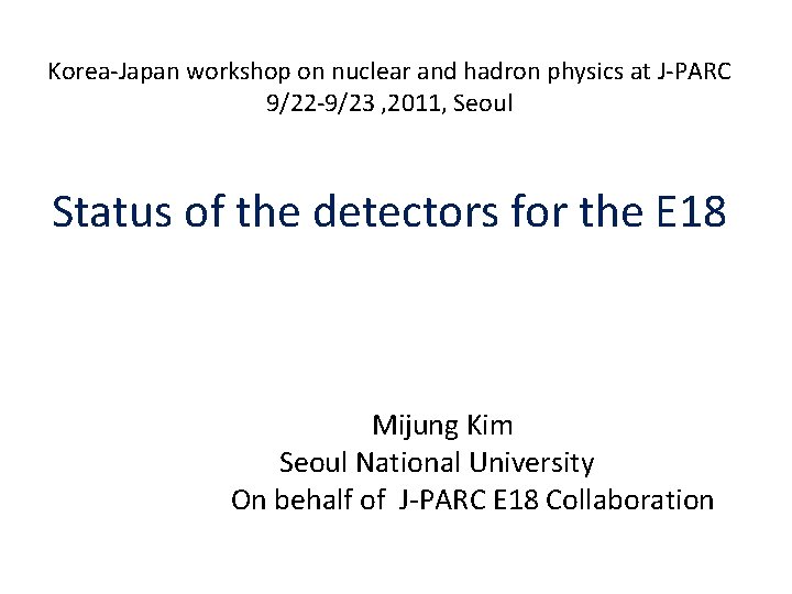 Korea-Japan workshop on nuclear and hadron physics at J-PARC 9/22 -9/23 , 2011, Seoul