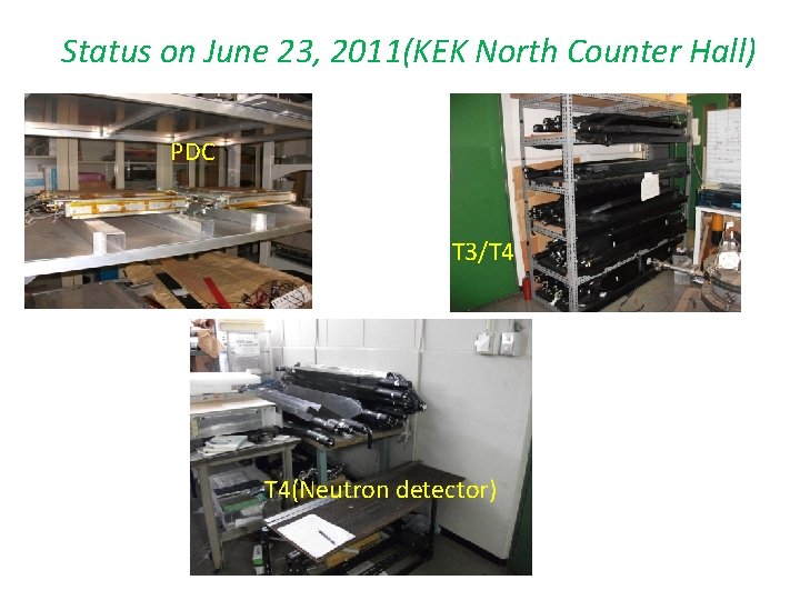 Status on June 23, 2011(KEK North Counter Hall) PDC T 3/T 4 T 4(Neutron