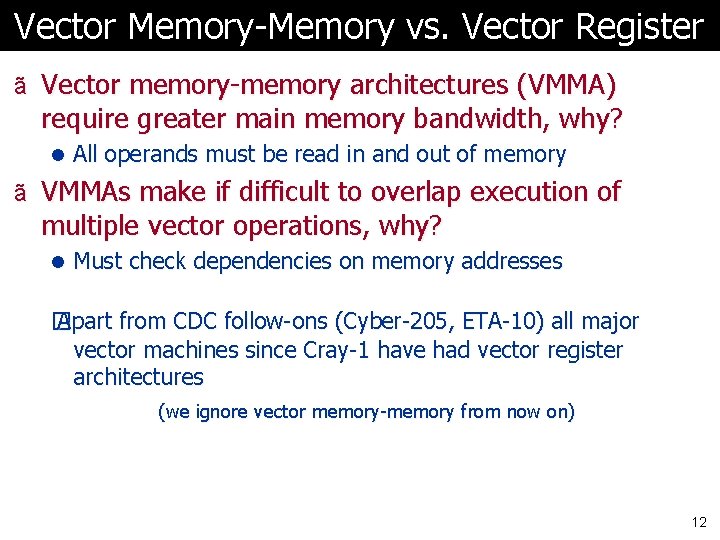 Vector Memory-Memory vs. Vector Register ã Vector memory-memory architectures (VMMA) require greater main memory