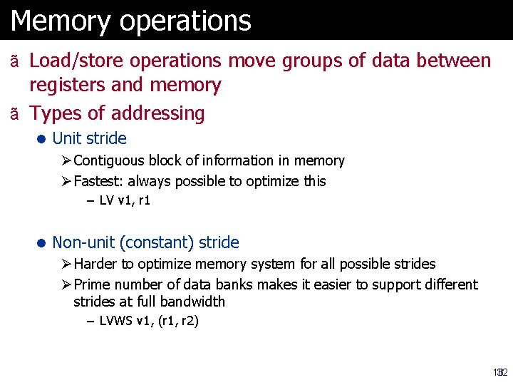 Memory operations ã Load/store operations move groups of data between registers and memory ã