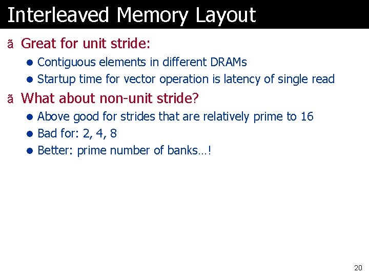 Interleaved Memory Layout ã Great for unit stride: l Contiguous elements in different DRAMs