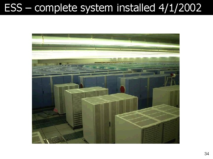 ESS – complete system installed 4/1/2002 34 