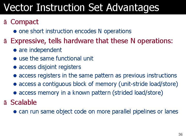 Vector Instruction Set Advantages ã Compact l one short instruction encodes N operations ã