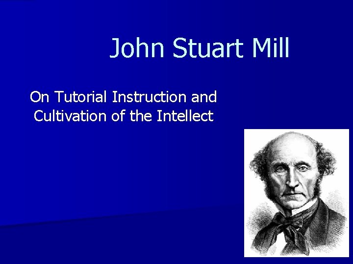 John Stuart Mill On Tutorial Instruction and Cultivation of the Intellect 