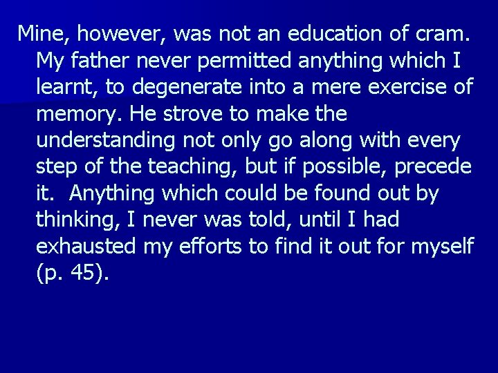 Mine, however, was not an education of cram. My father never permitted anything which