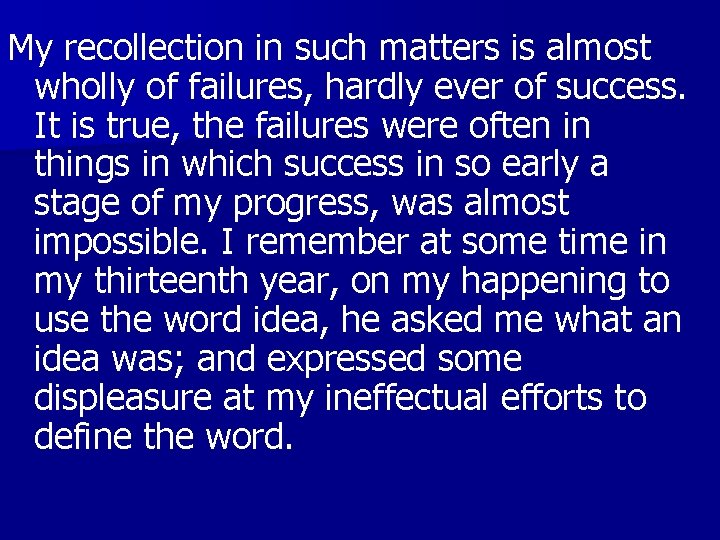 My recollection in such matters is almost wholly of failures, hardly ever of success.