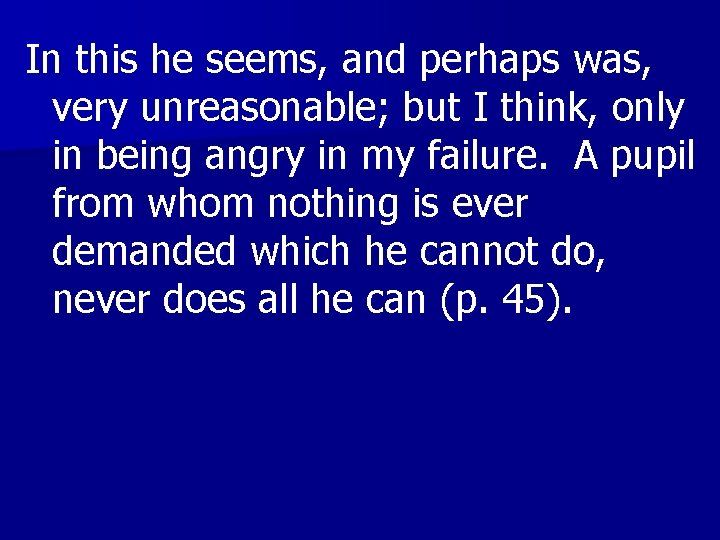 In this he seems, and perhaps was, very unreasonable; but I think, only in