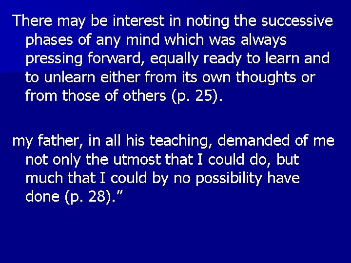 There may be interest in noting the successive phases of any mind which was