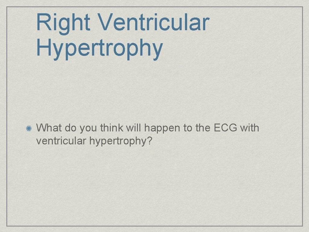 Right Ventricular Hypertrophy What do you think will happen to the ECG with ventricular