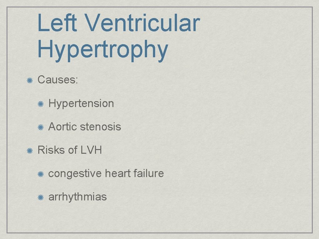 Left Ventricular Hypertrophy Causes: Hypertension Aortic stenosis Risks of LVH congestive heart failure arrhythmias