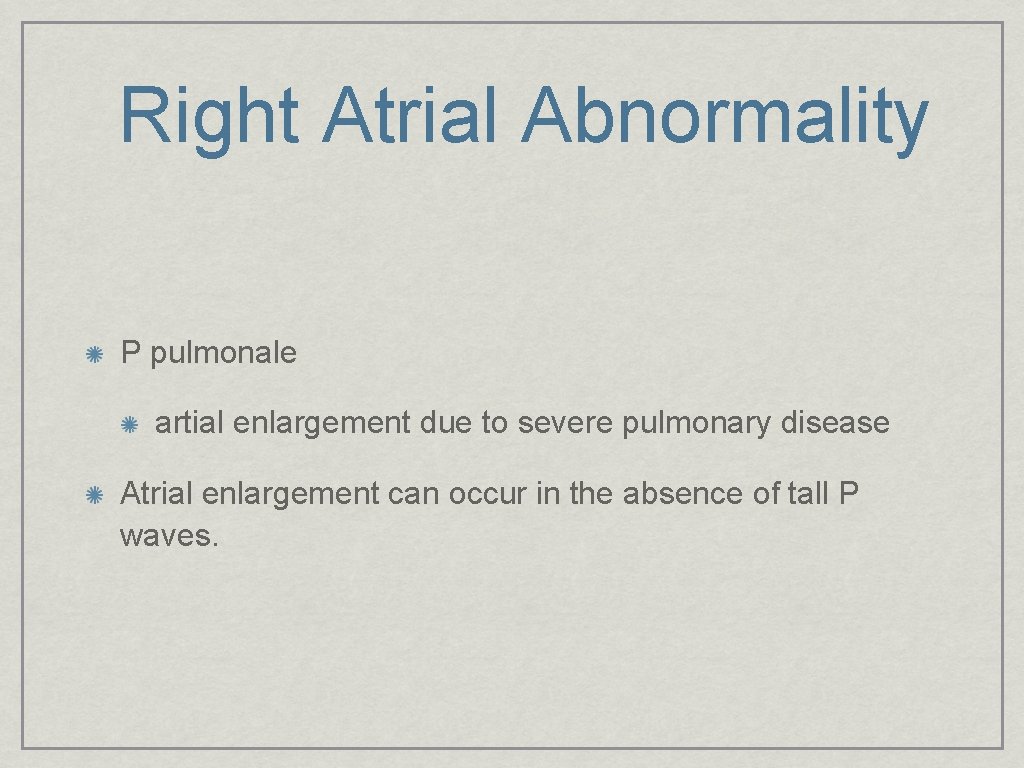 Right Atrial Abnormality P pulmonale artial enlargement due to severe pulmonary disease Atrial enlargement