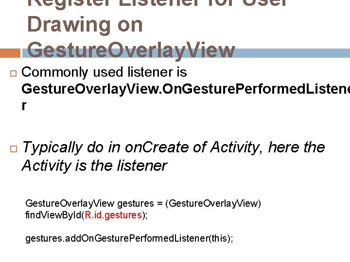 Register Listener for User Drawing on Gesture. Overlay. View Commonly used listener is Gesture. Register Listener for User Drawing on Gesture. Overlay. View Commonly used listener is Gesture.