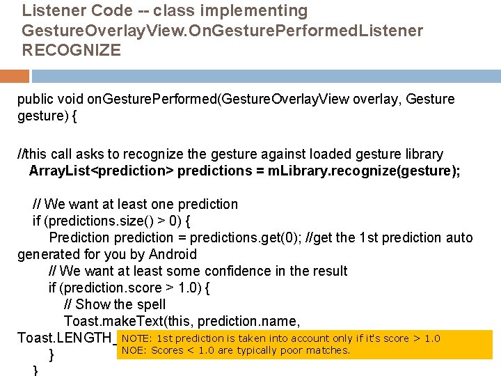 Listener Code -- class implementing Gesture. Overlay. View. On. Gesture. Performed. Listener RECOGNIZE public Listener Code -- class implementing Gesture. Overlay. View. On. Gesture. Performed. Listener RECOGNIZE public